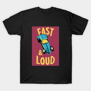 Hot Rod Fast and Loud T-Shirt